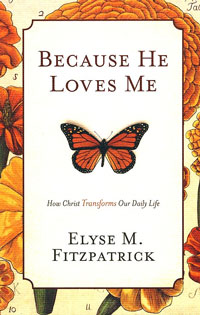 BECAUSE HE LOVES ME: HOW CHRIST TRANSFORMS OUR DAILY LIFE
