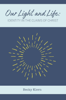 OUR LIGHT AND LIFE: IDENTITY IN THE CLAIMS OF CHRIST