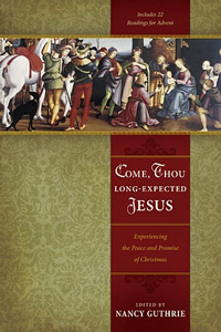 COME , THOU LONG EXPECTED JESUS: EXPERIENCING THE PEACE AND PROMISE OF CHRISTMAS
