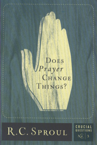 DOES PRAYER CHANGE THINGS? CRUCIAL QUESTION #3
